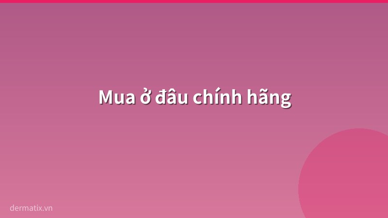 mua o dau - Dermatix Ultra giá bao nhiêu? Mua ở đâu chính hãng 2026
