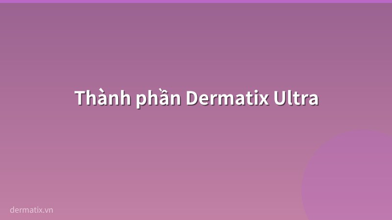 thanh phan - Dermatix Ultra: Review chi tiết 2026 – Giá, cách dùng, hiệu quả thực tế