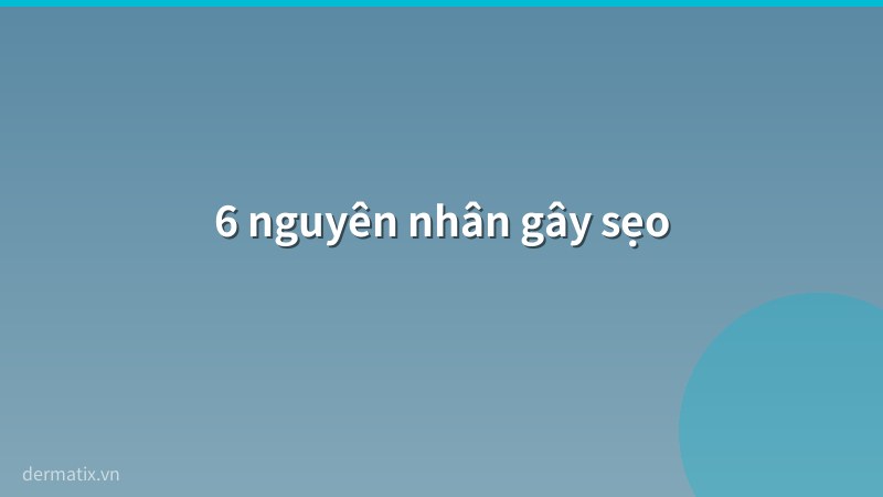 nguyen nhan - Nguyên nhân hình thành sẹo và cách phòng ngừa hiệu quả