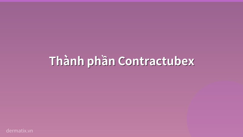 thanh phan - Review Contractubex 2026: Thành phần, công dụng, giá và cách dùng