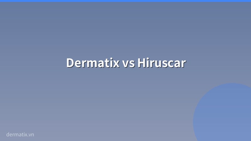 so sanh - Dermatix vs Hiruscar: So sánh chi tiết, nên chọn loại nào?