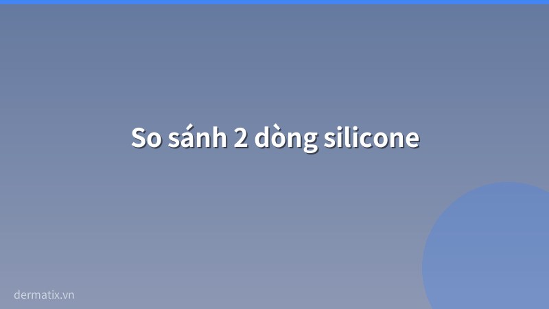 so sanh - Dermatix vs Scar Esthetique: So sánh 2 dòng silicone cao cấp