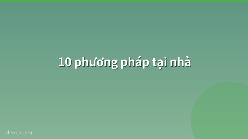 phuong phap - Trị sẹo tại nhà: 10 phương pháp an toàn và hiệu quả