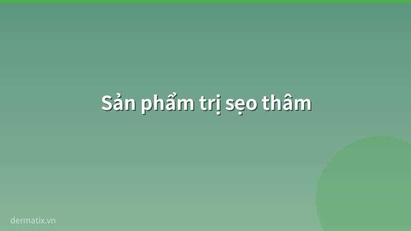 san pham - Cách trị sẹo thâm: Phương pháp từ tự nhiên đến chuyên sâu